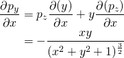 \begin{align*} \frac{\partial p_y}{\partial x} &= p_z\frac{\partial (y)}{\partial x} + y\frac{\partial (p_z)}{\partial x}\\ &= -\frac{xy}{(x^2+y^2+1)^{\frac{3}{2}}} \end{align*}