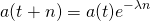  \begin{align*} a(t + n) = a(t) e^{-\lambda n} \end{align*} 