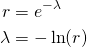  \begin{align*} r &= e^{-\lambda} \\ \lambda &= -\ln(r) \end{align*} 