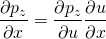 \begin{align*} \frac{\partial p_z}{\partial x} = \frac{\partial p_z}{\partial u} \frac{\partial u}{\partial x} \end{align*}