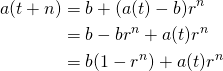  \begin{align*} a(t + n) &= b + (a(t) - b) r^n \\ &= b - b r^n + a(t) r^n \\ &= b (1 - r^n) + a(t) r^n \end{align*} 