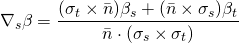 \begin{align*} \nabla_s\beta=\dfrac{(\sigma_t \times \bar{n} )\beta_s + (\bar{n} \times \sigma_s)\beta_t}{\bar{n} \cdot (\sigma_s \times \sigma_t)} \end{align*}