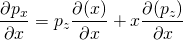 \begin{align*} \frac{\partial p_x}{\partial x} &= p_z\frac{\partial (x)}{\partial x} + x\frac{\partial (p_z)}{\partial x} \end{align*}