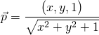 \begin{align*} \vec{p} = \dfrac{\begin{pmatrix}x, y, 1 \end{pmatrix}}{\sqrt{x^2 + y^2+1}} \end{align*}