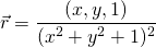 \begin{align*} \vec{r} &= \frac{(x,y,1)}{(x^2 + y^2+1)^2} \end{align*}